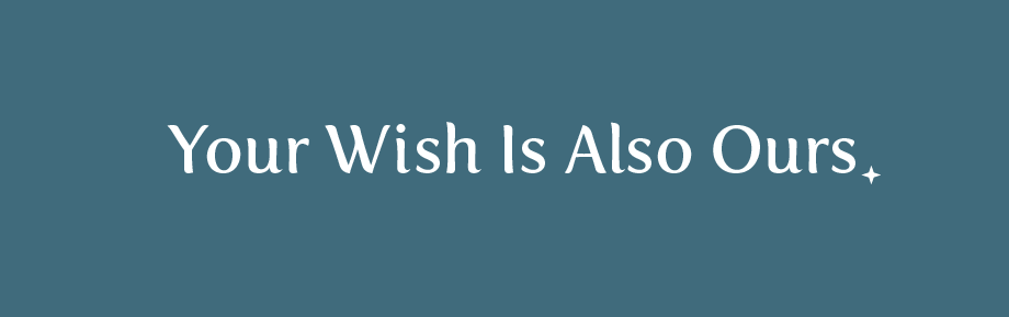 Your wish is also ours